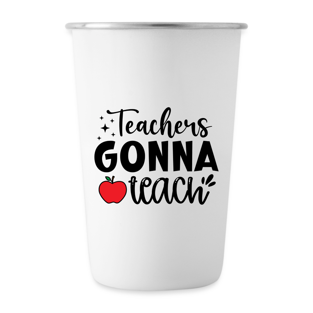 Teachers Gonna Teach: Stainless Steel Pint Cup - white