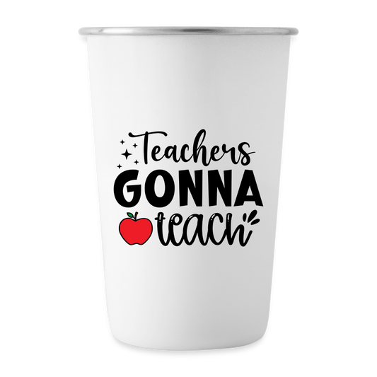 Teachers Gonna Teach: Stainless Steel Pint Cup - white