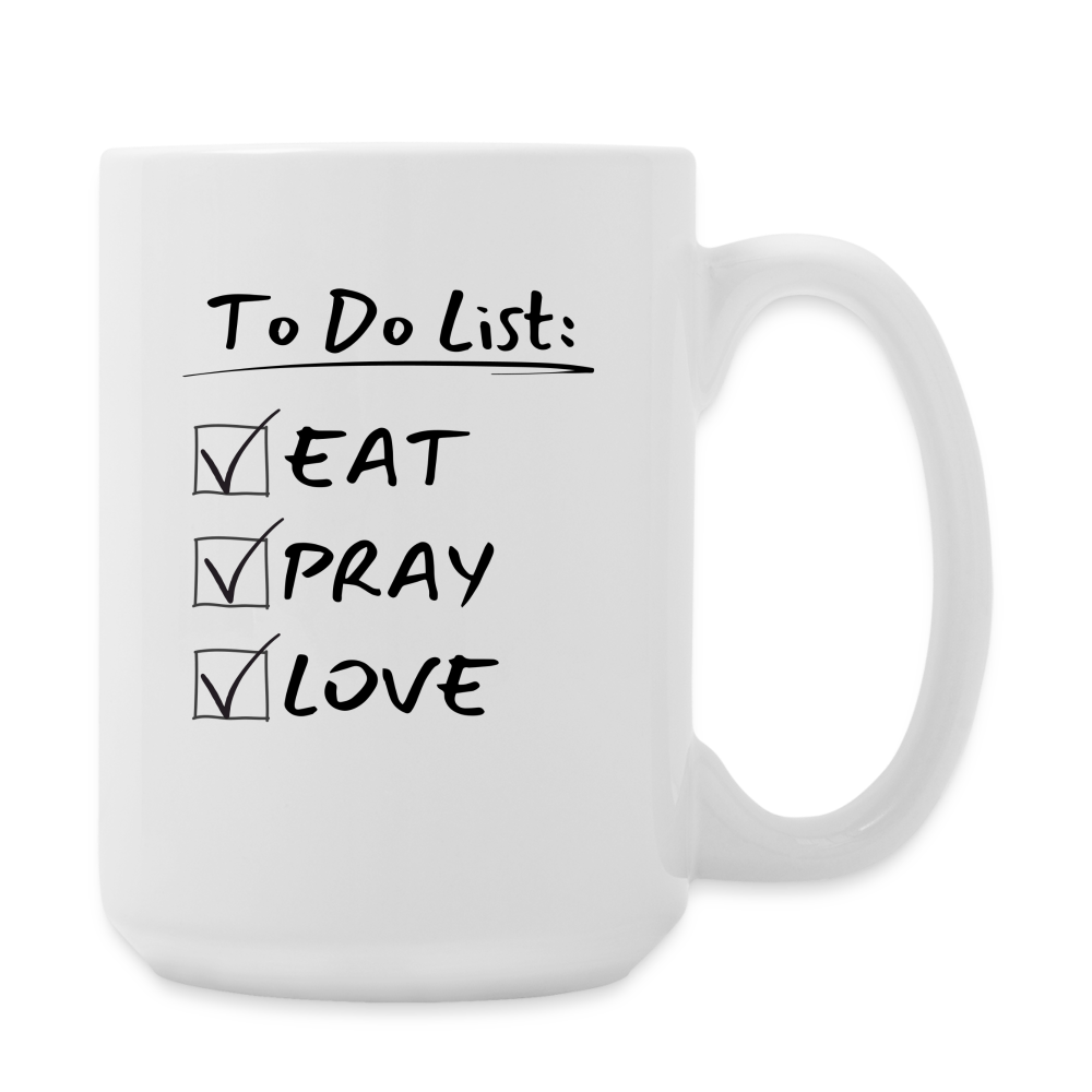 To Do: Eat Pray Love - Coffee/Tea Mug 15 oz - white