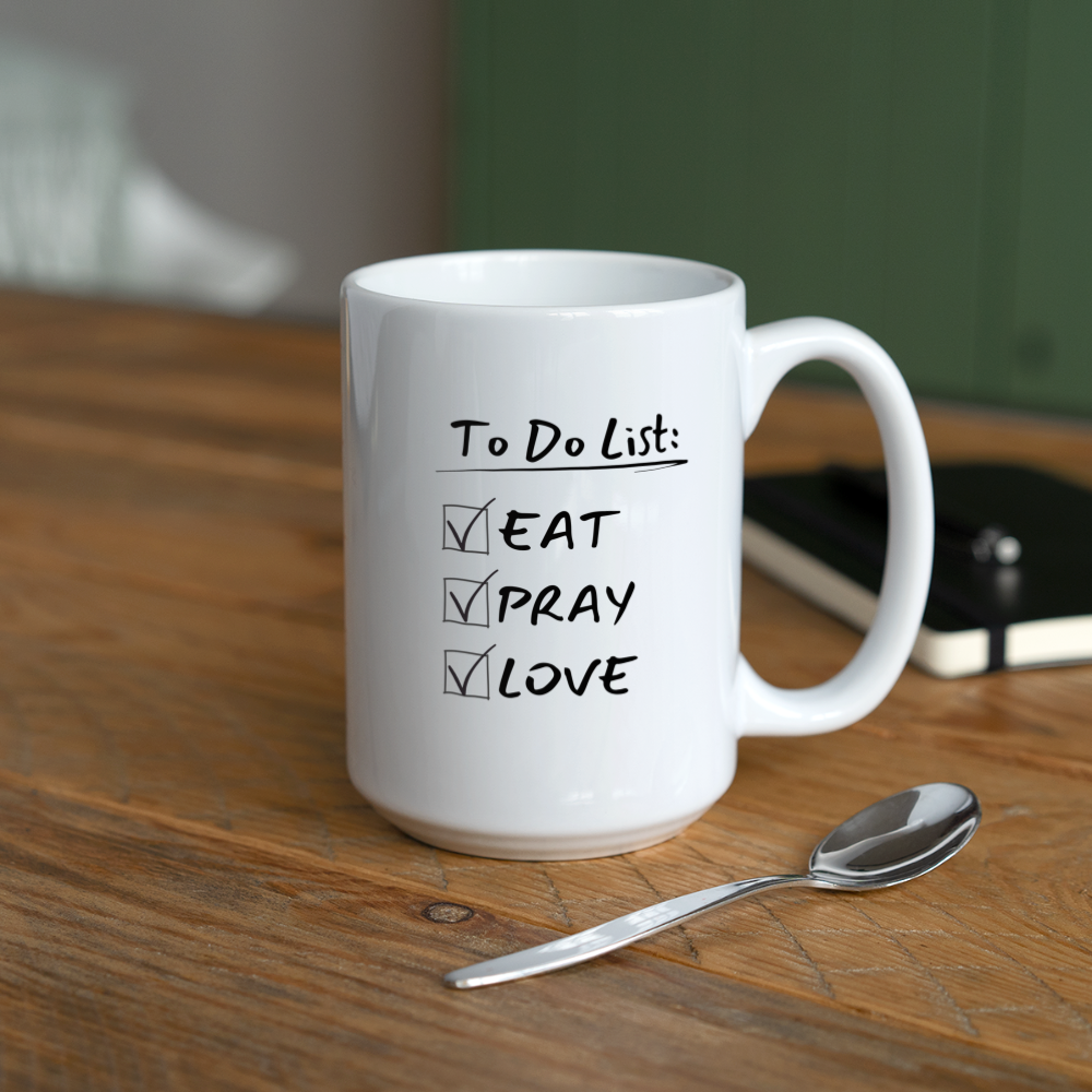 To Do: Eat Pray Love - Coffee/Tea Mug 15 oz - white