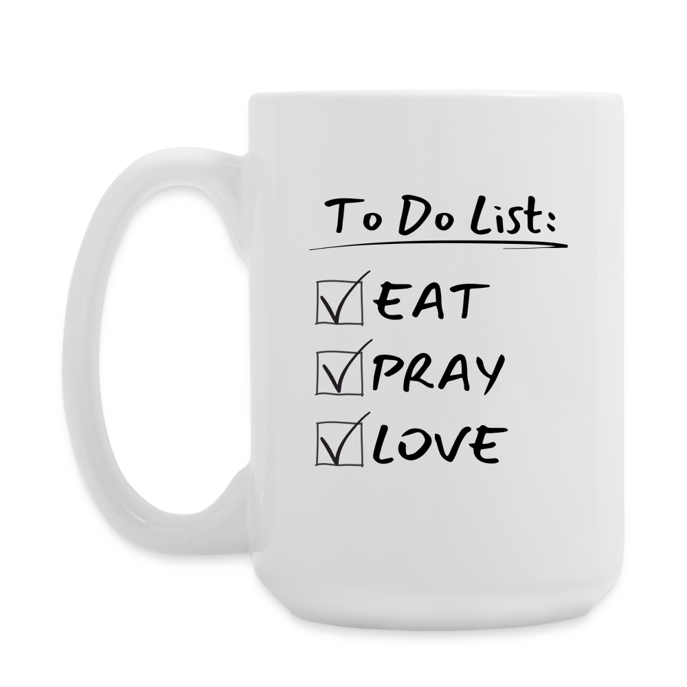 To Do: Eat Pray Love - Coffee/Tea Mug 15 oz - white