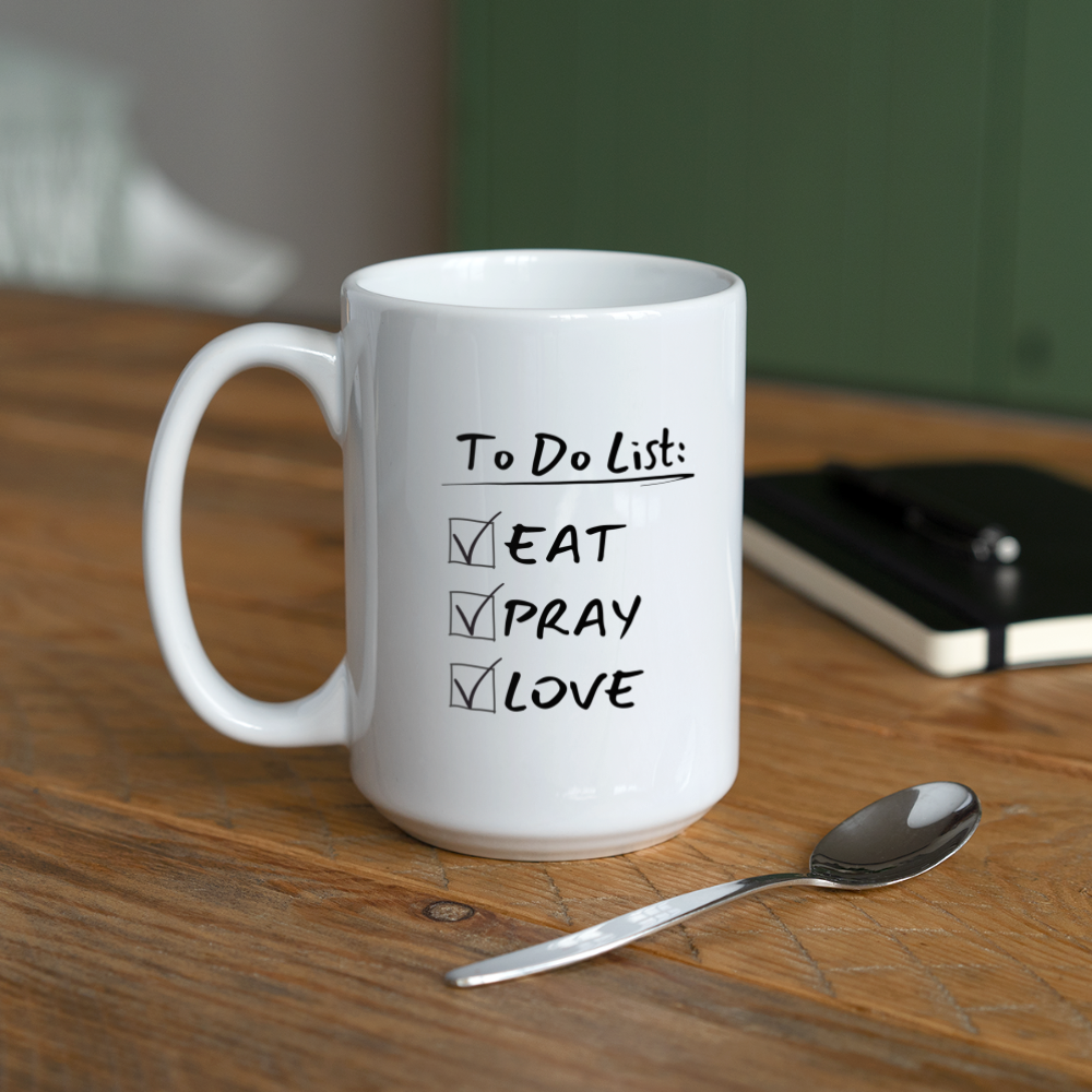 To Do: Eat Pray Love - Coffee/Tea Mug 15 oz - white