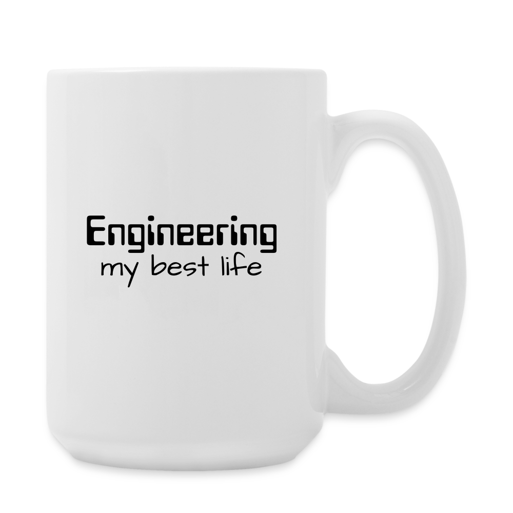 Engineering my best life - Coffee/Tea Mug 15 oz - white