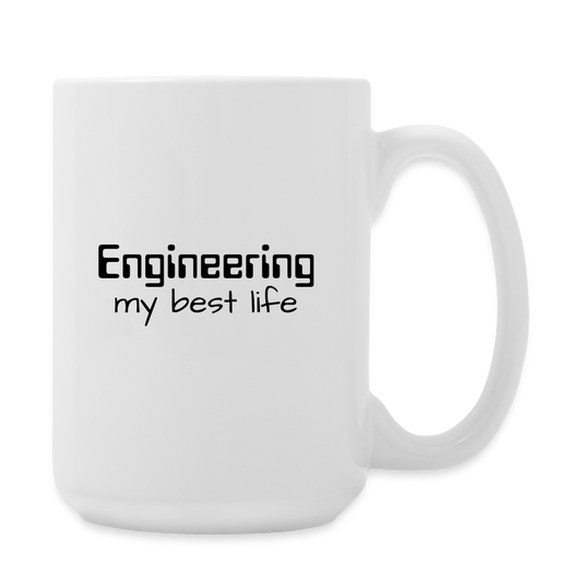 Engineering my best life - Coffee/Tea Mug 15 oz - white