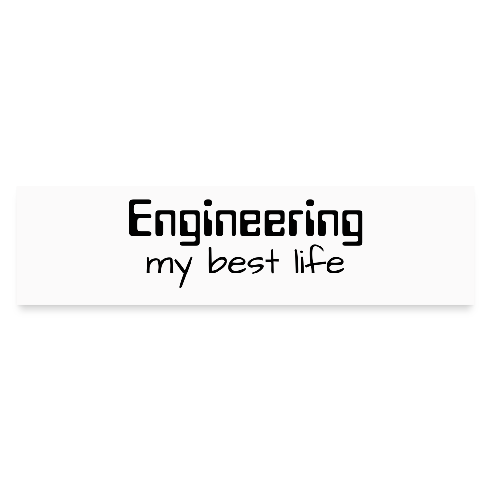 Engineering my best life - Bumper Sticker - white matte