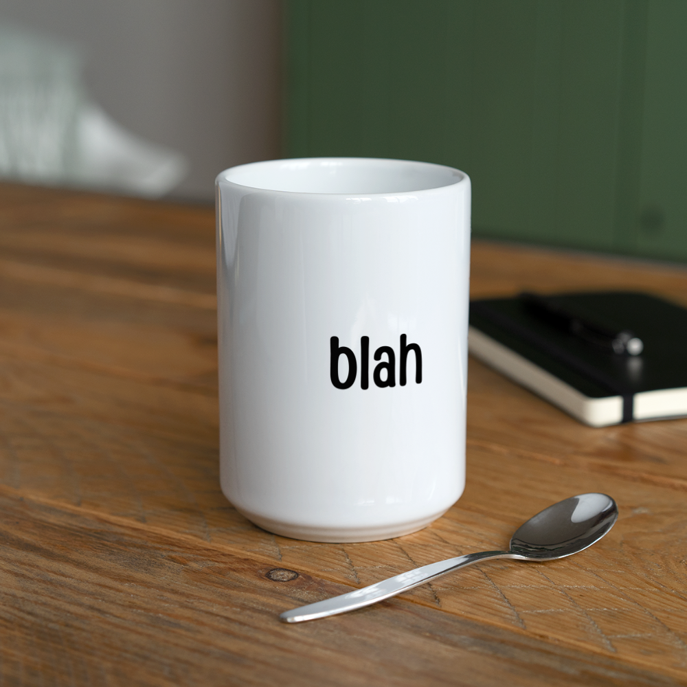 Meh Blah Ughhh: Coffee/Tea Mug 15 oz - white