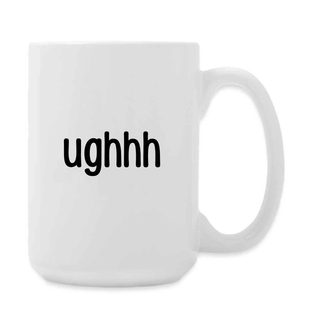 Meh Blah Ughhh: Coffee/Tea Mug 15 oz - white