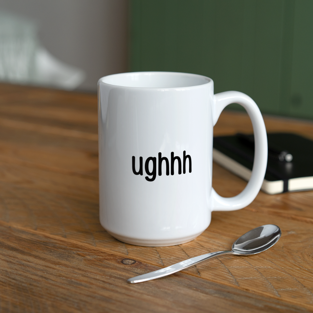 Meh Blah Ughhh: Coffee/Tea Mug 15 oz - white