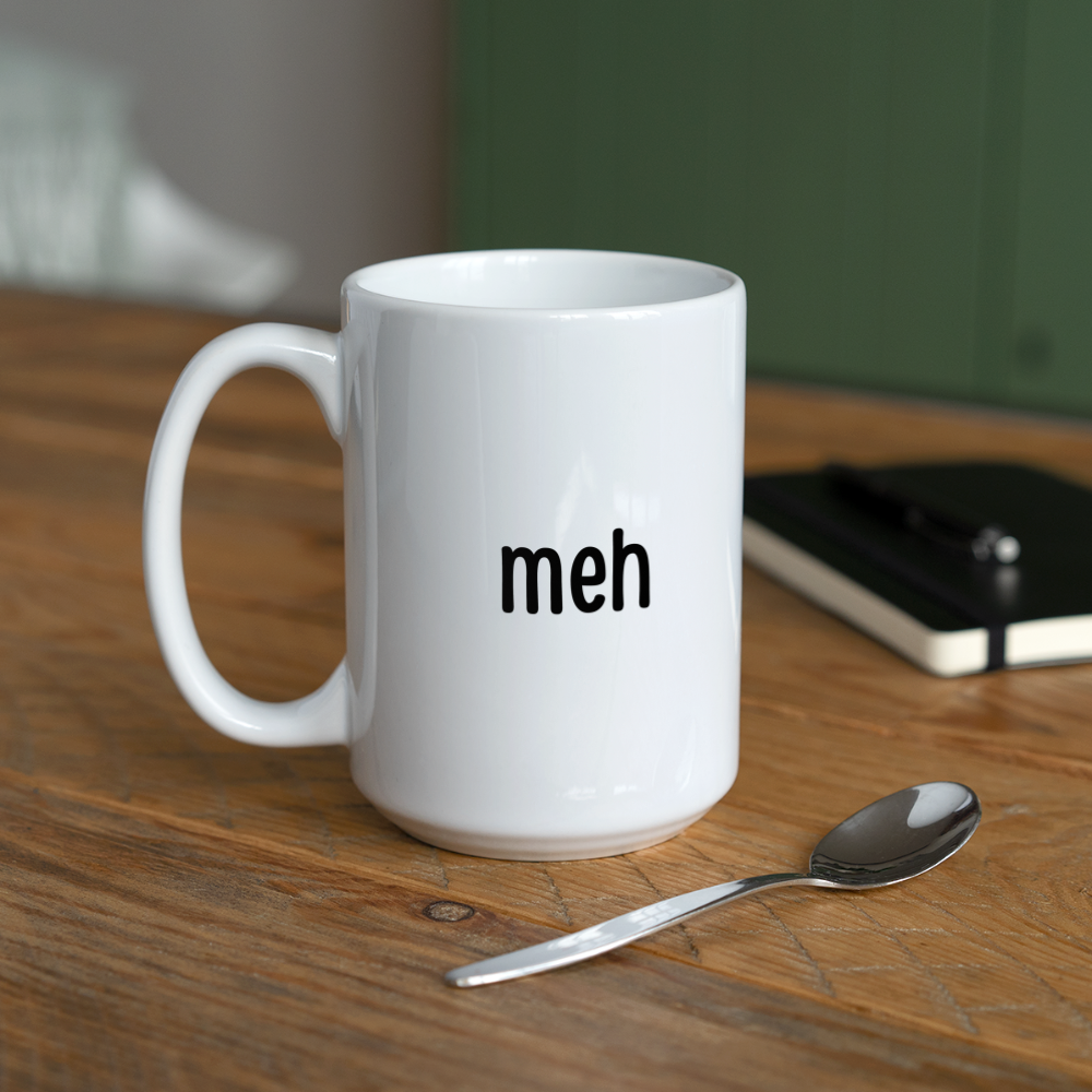 Meh Blah Ughhh: Coffee/Tea Mug 15 oz - white