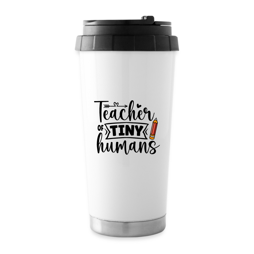 Teacher of Tiny Humans: Travel Mug - white