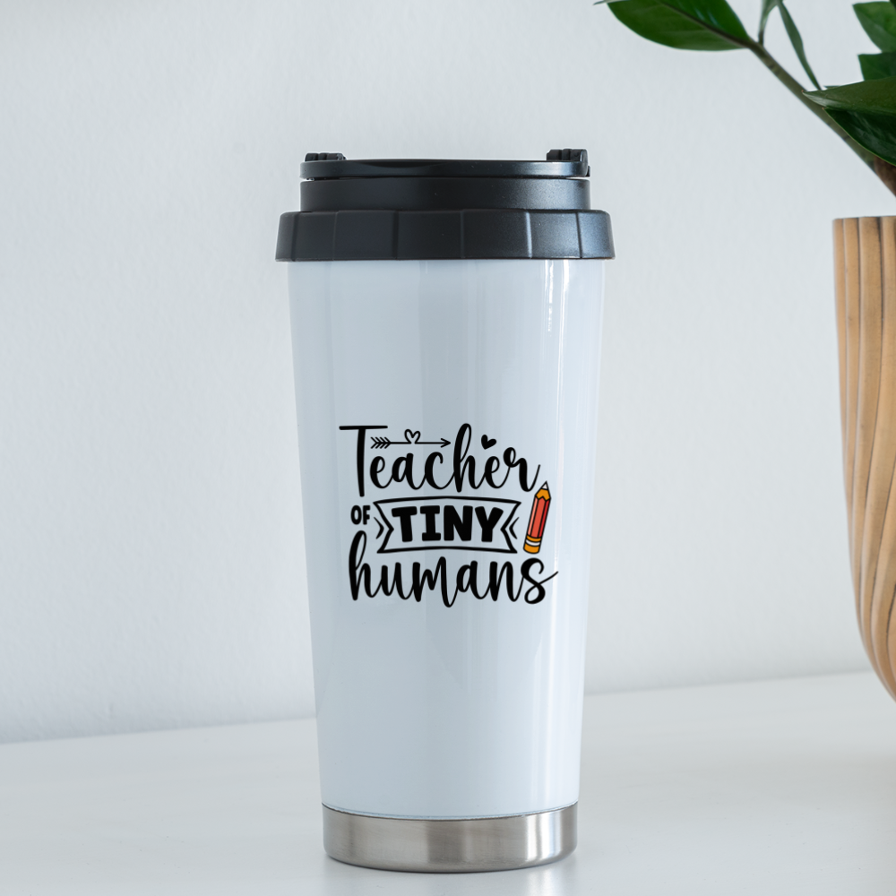 Teacher of Tiny Humans: Travel Mug - white