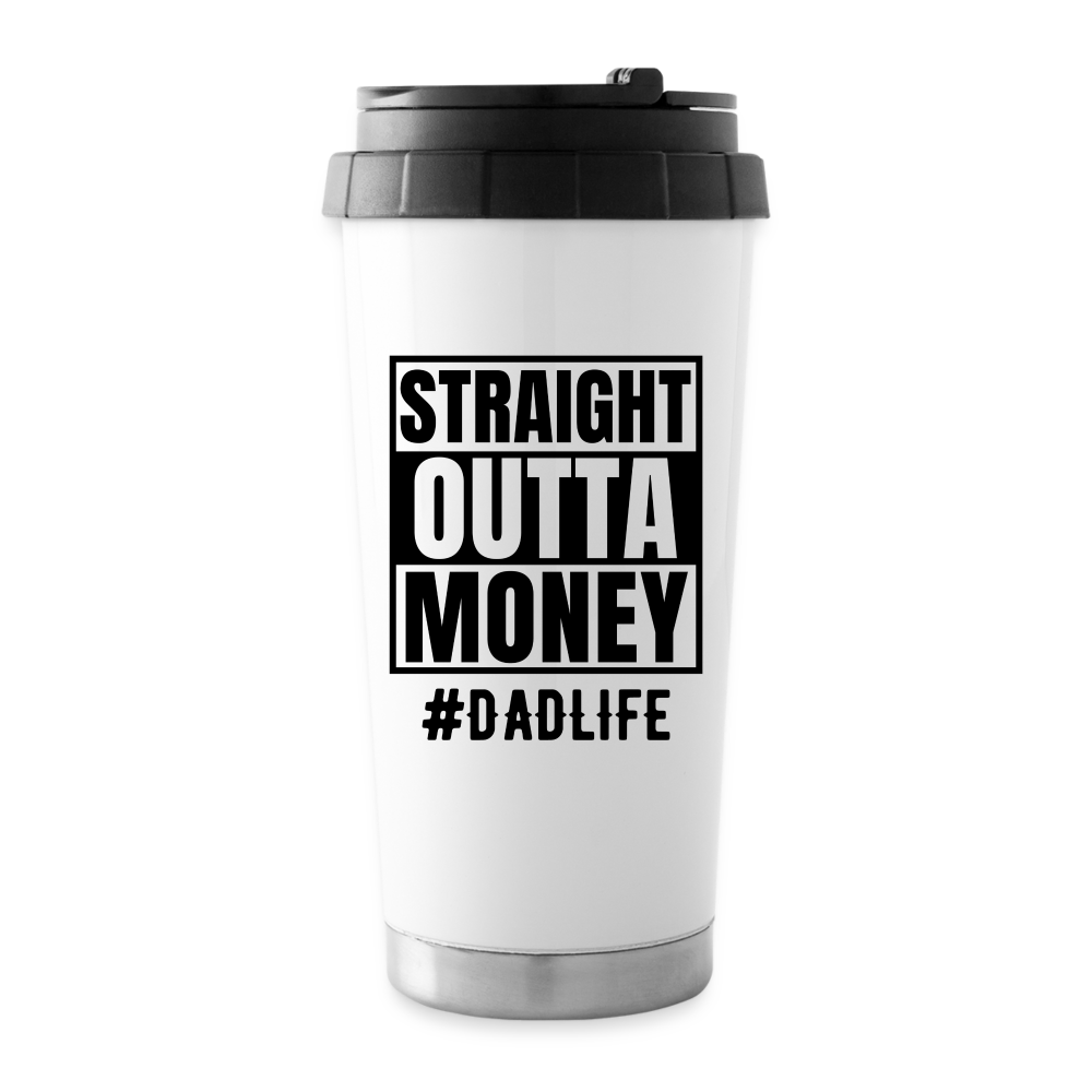 Dad’s Straight Outta Money: Travel Mug - white