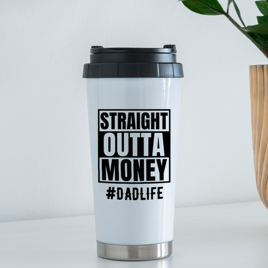 Dad’s Straight Outta Money: Travel Mug - white