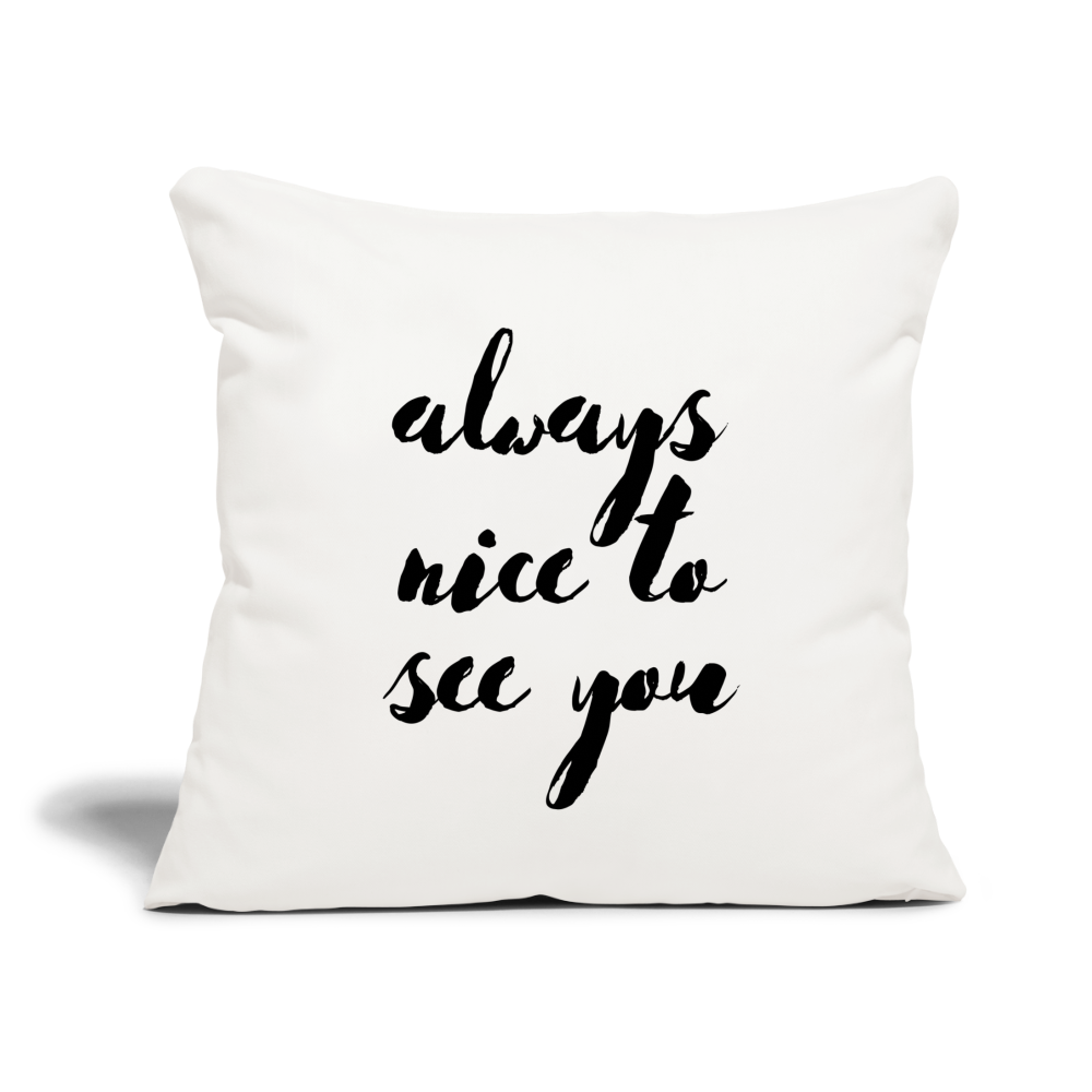 Always Nice to See You: Throw Pillow Cover 18” x 18” - natural white