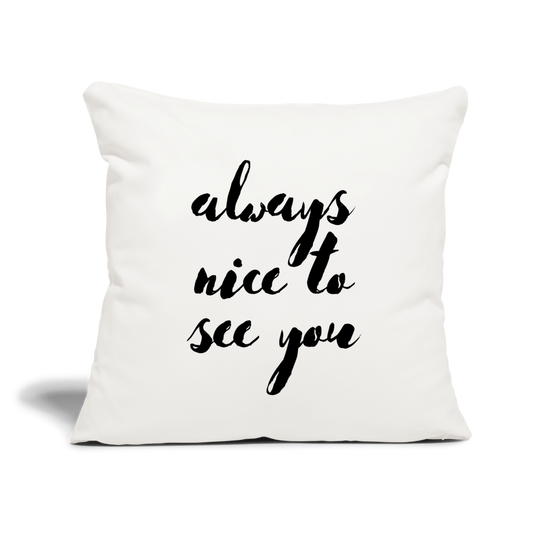 Always Nice to See You: Throw Pillow Cover 18” x 18” - natural white