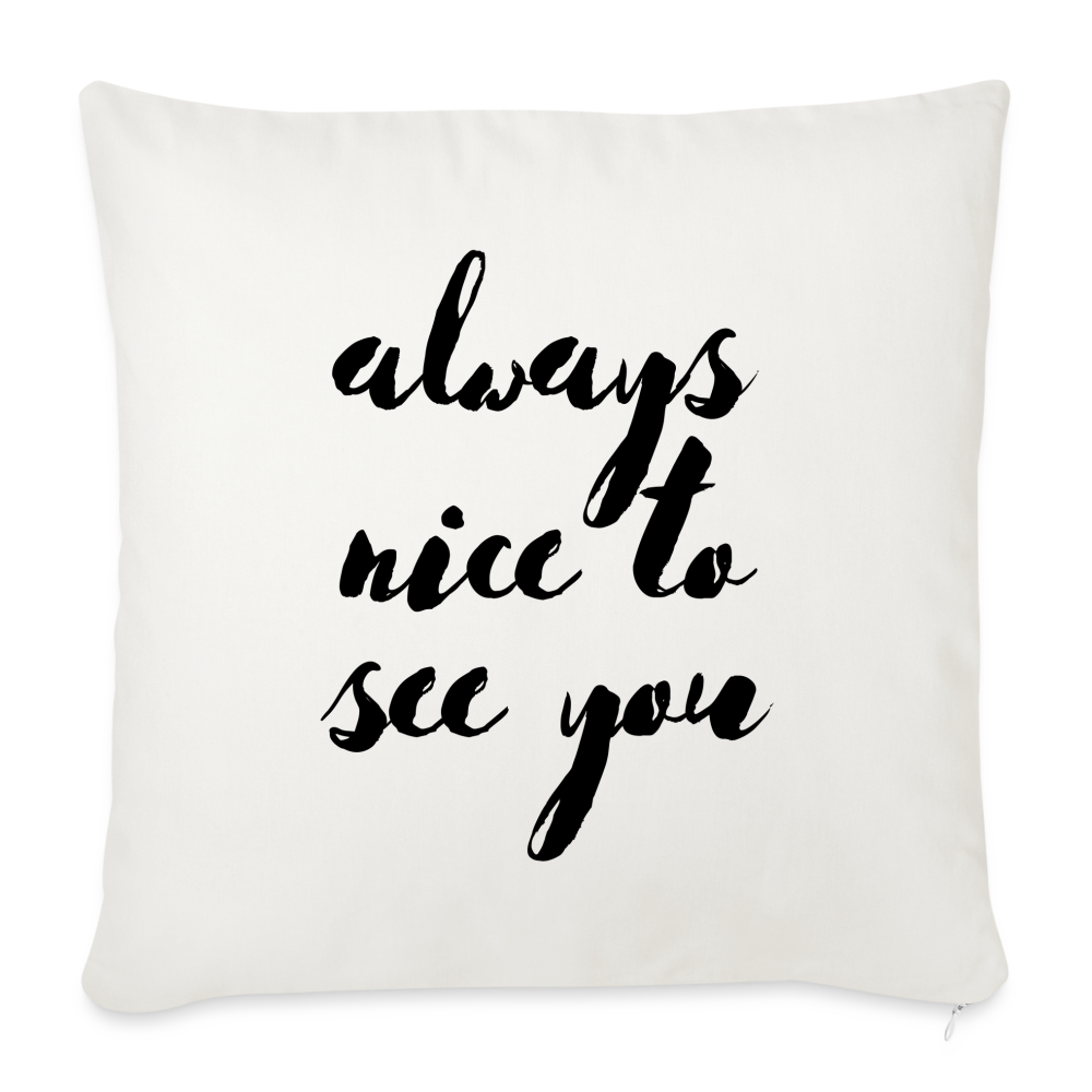 Always Nice to See You: Throw Pillow Cover 18” x 18” - natural white