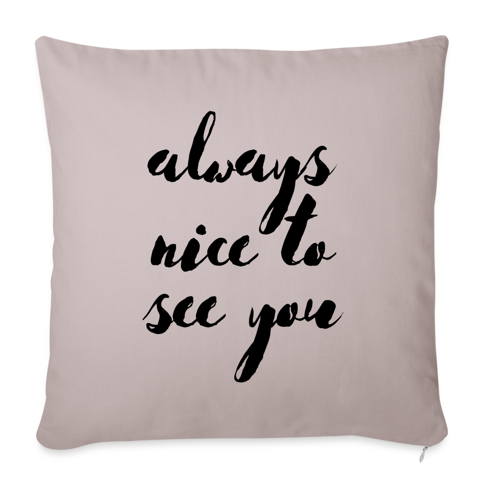 Always Nice to See You: Throw Pillow Cover 18” x 18” - light taupe