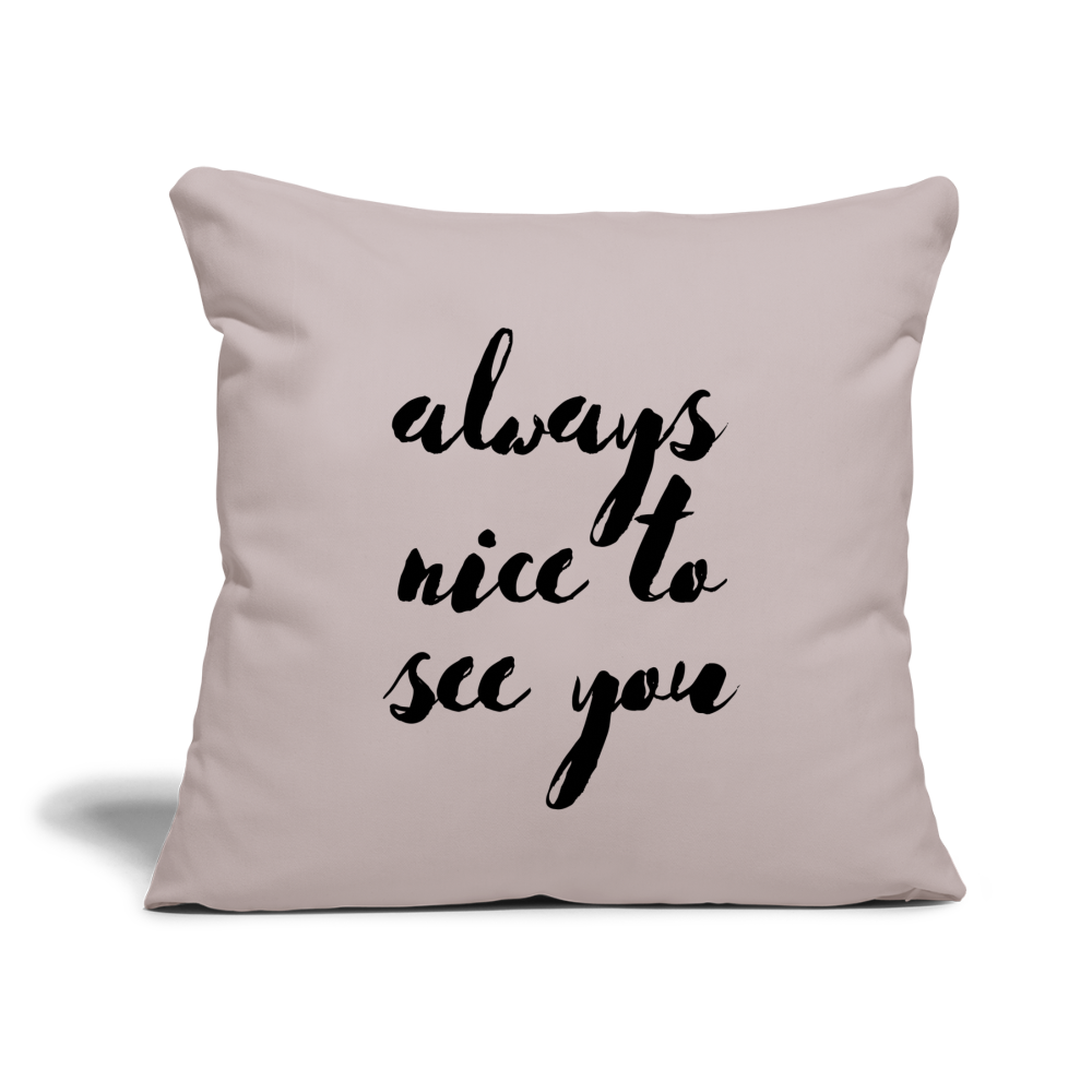 Always Nice to See You: Throw Pillow Cover 18” x 18” - light taupe