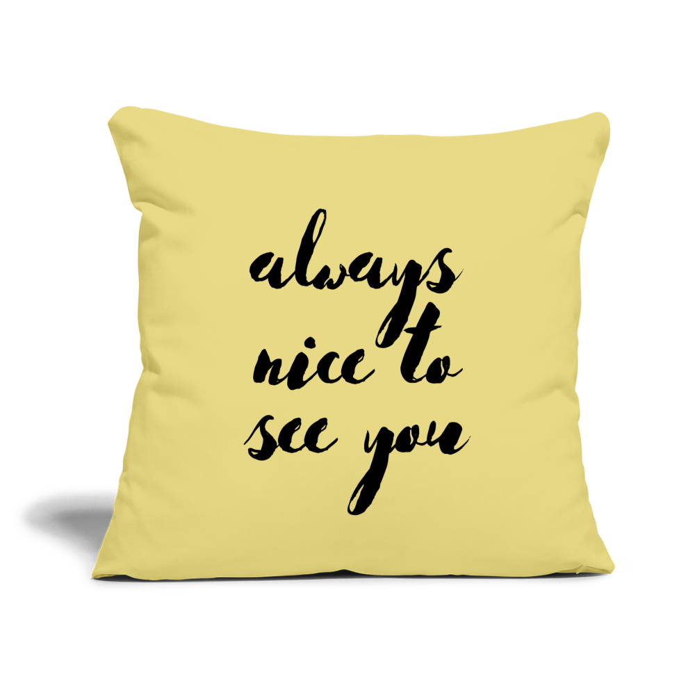 Always Nice to See You: Throw Pillow Cover 18” x 18” - washed yellow