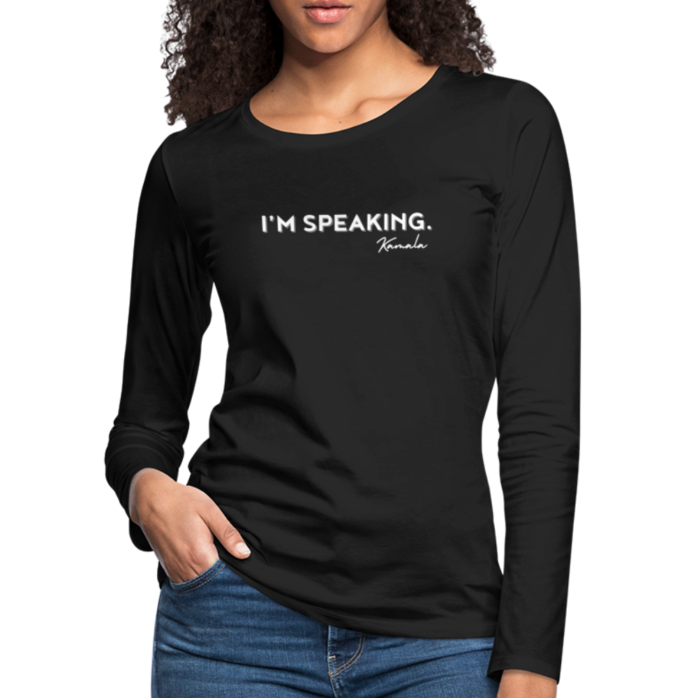 I’m Speaking ~ Women's Premium Long Sleeve T-Shirt - black