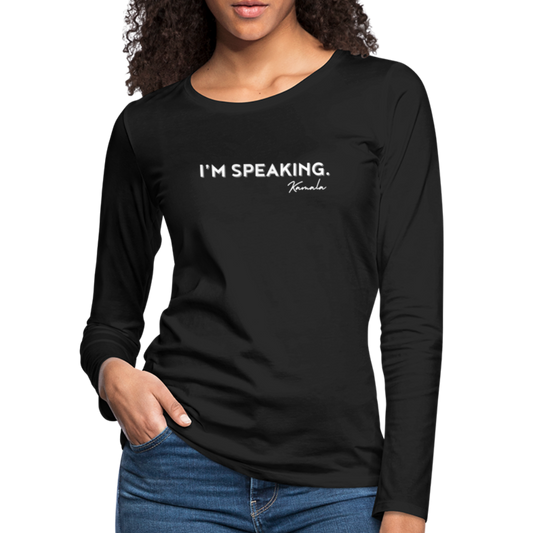 I’m Speaking ~ Women's Premium Long Sleeve T-Shirt - black