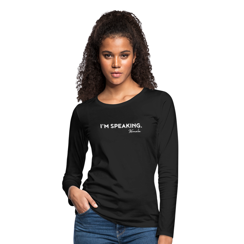 I’m Speaking ~ Women's Premium Long Sleeve T-Shirt - black