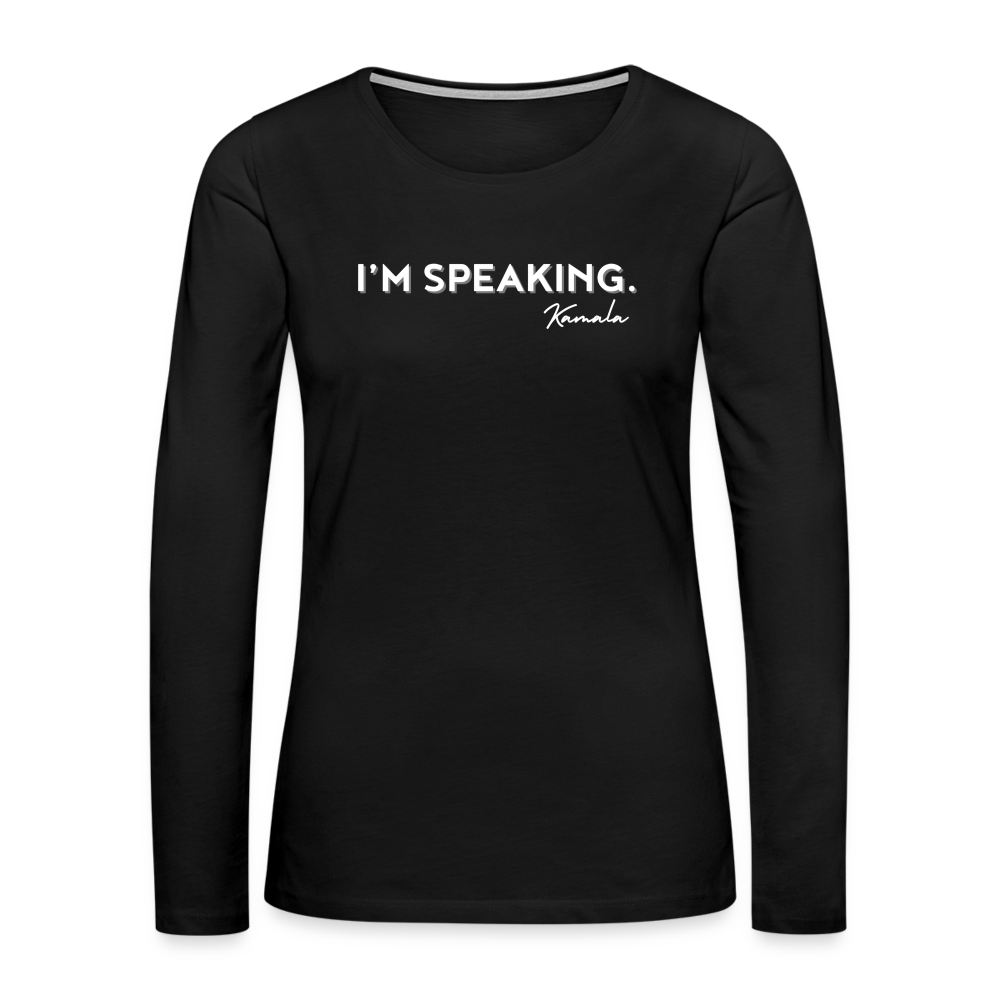 I’m Speaking ~ Women's Premium Long Sleeve T-Shirt - black