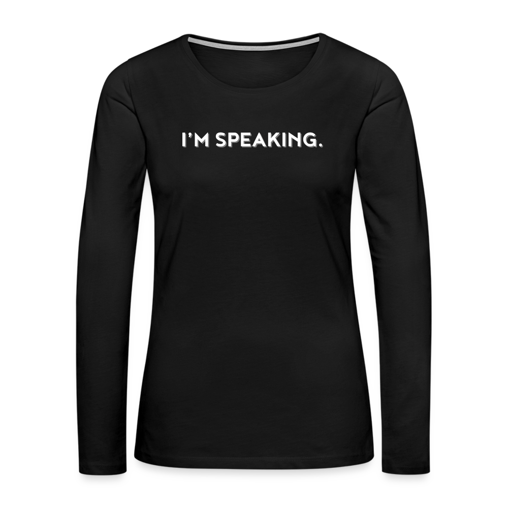 I’m Speaking. ~ Women's Premium Long Sleeve T-Shirt - black