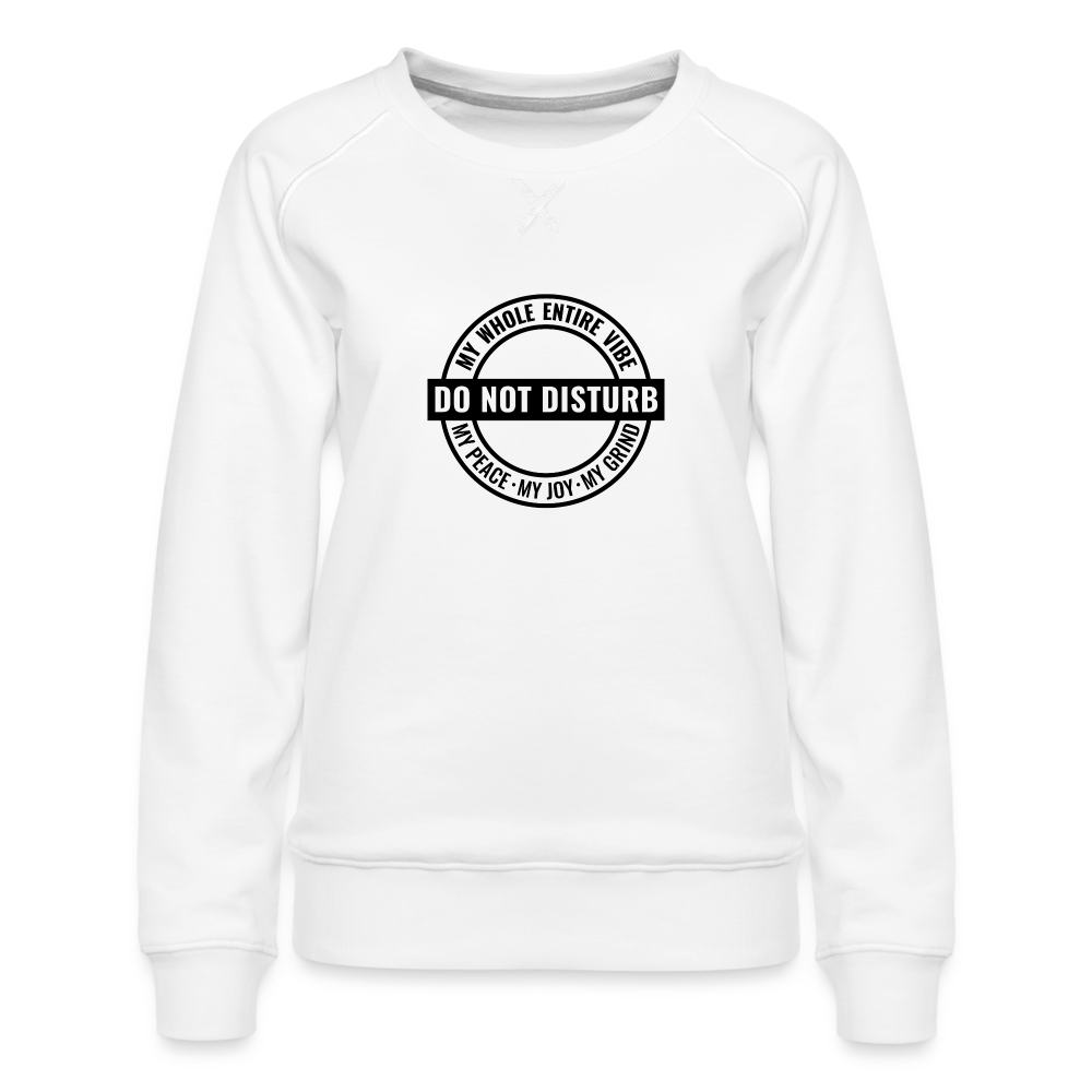 DO NOT DISTURB My Vibe - Women’s Premium Sweatshirt - white