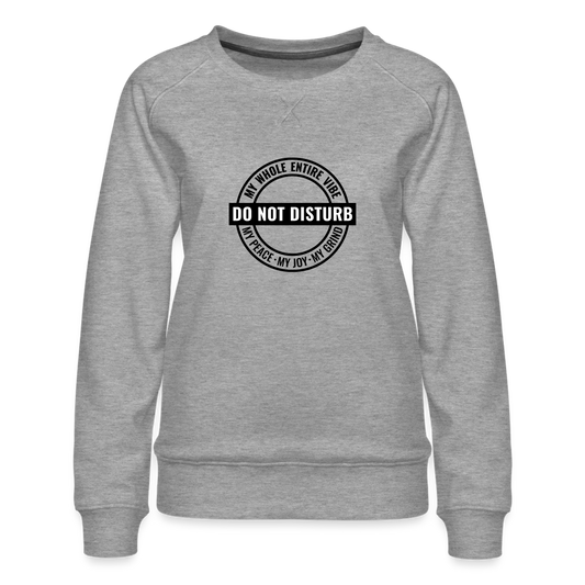 DO NOT DISTURB My Vibe - Women’s Premium Sweatshirt - heather grey