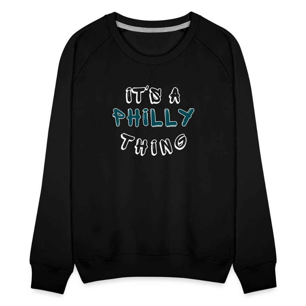 CUSTOM: It's a Philly Thing - Women’s Premium Sweatshirt - black