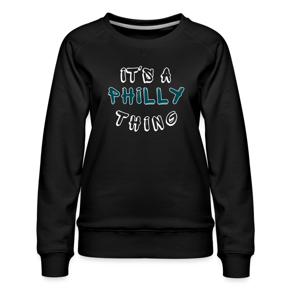 CUSTOM: It's a Philly Thing - Women’s Premium Sweatshirt - black