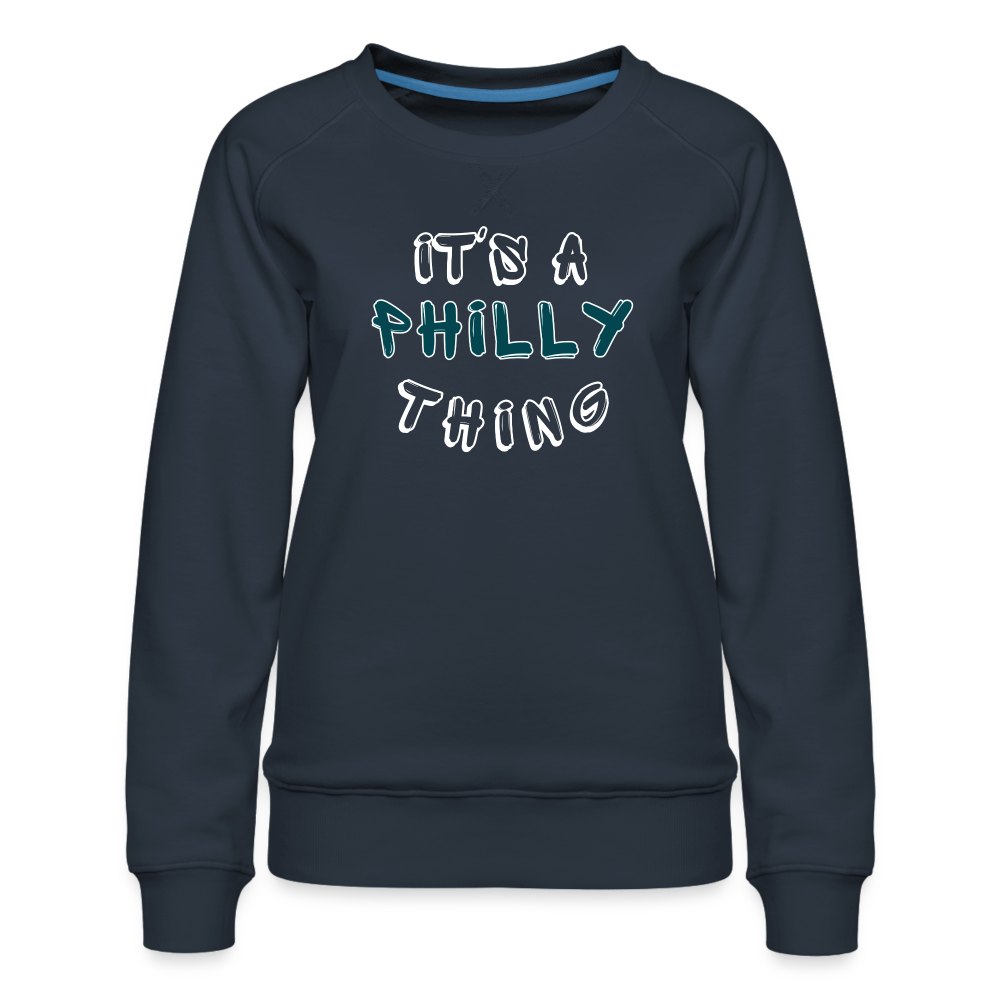 CUSTOM: It's a Philly Thing - Women’s Premium Sweatshirt - navy