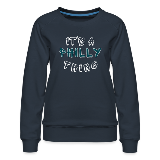 CUSTOM: It's a Philly Thing - Women’s Premium Sweatshirt - navy