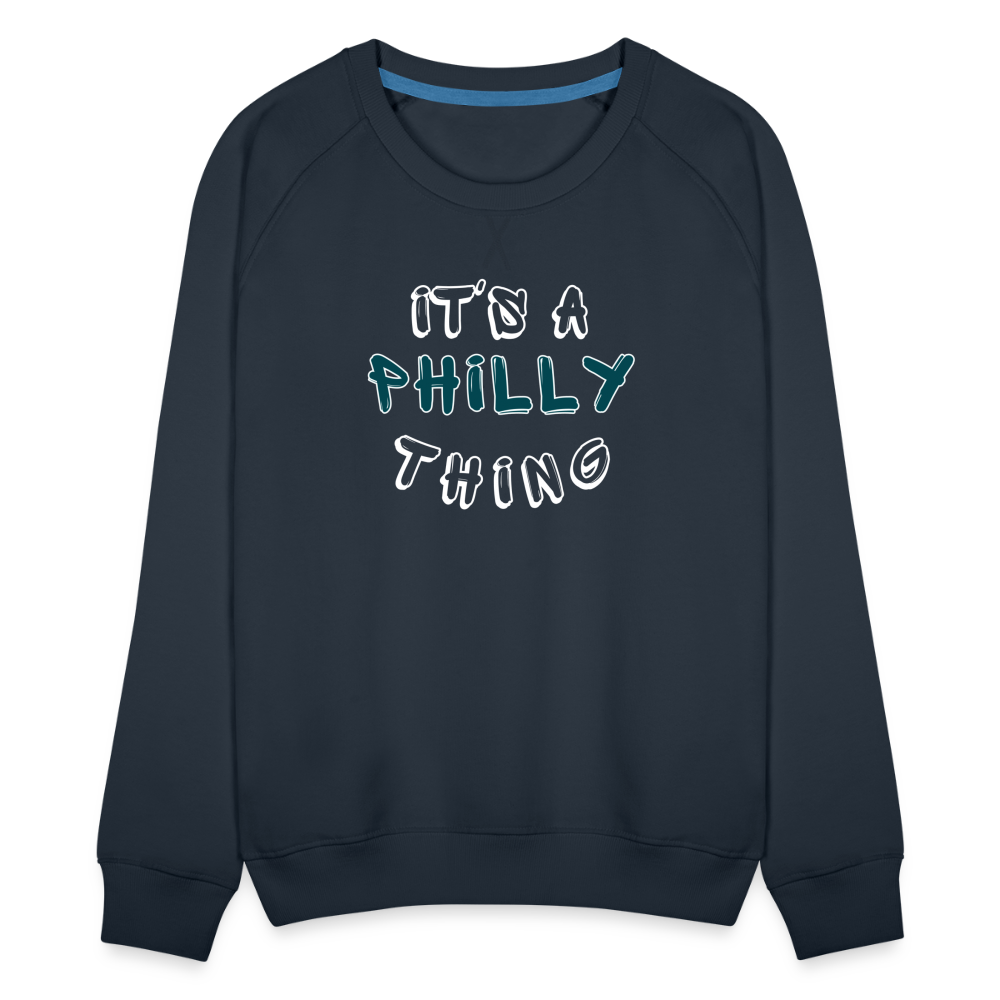 CUSTOM: It's a Philly Thing - Women’s Premium Sweatshirt - navy