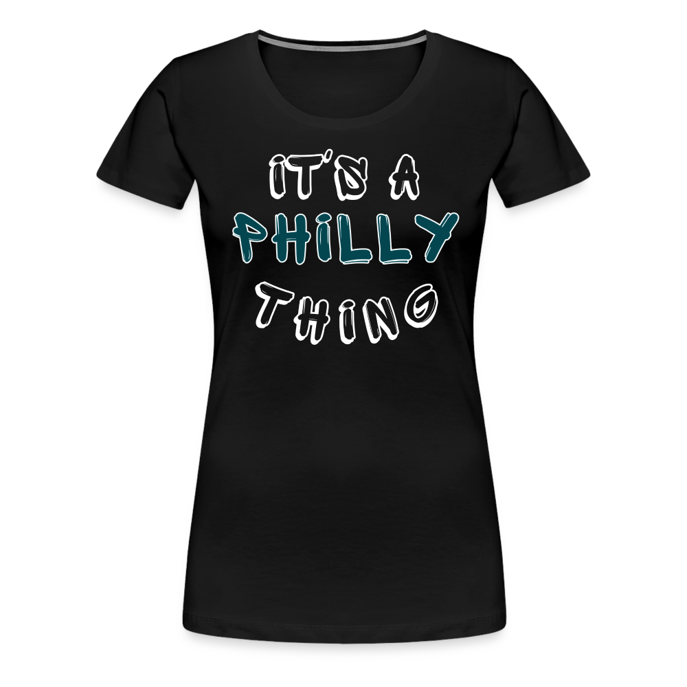 CUSTOM: It's a Philly Thing - Women’s Premium T-Shirt - black