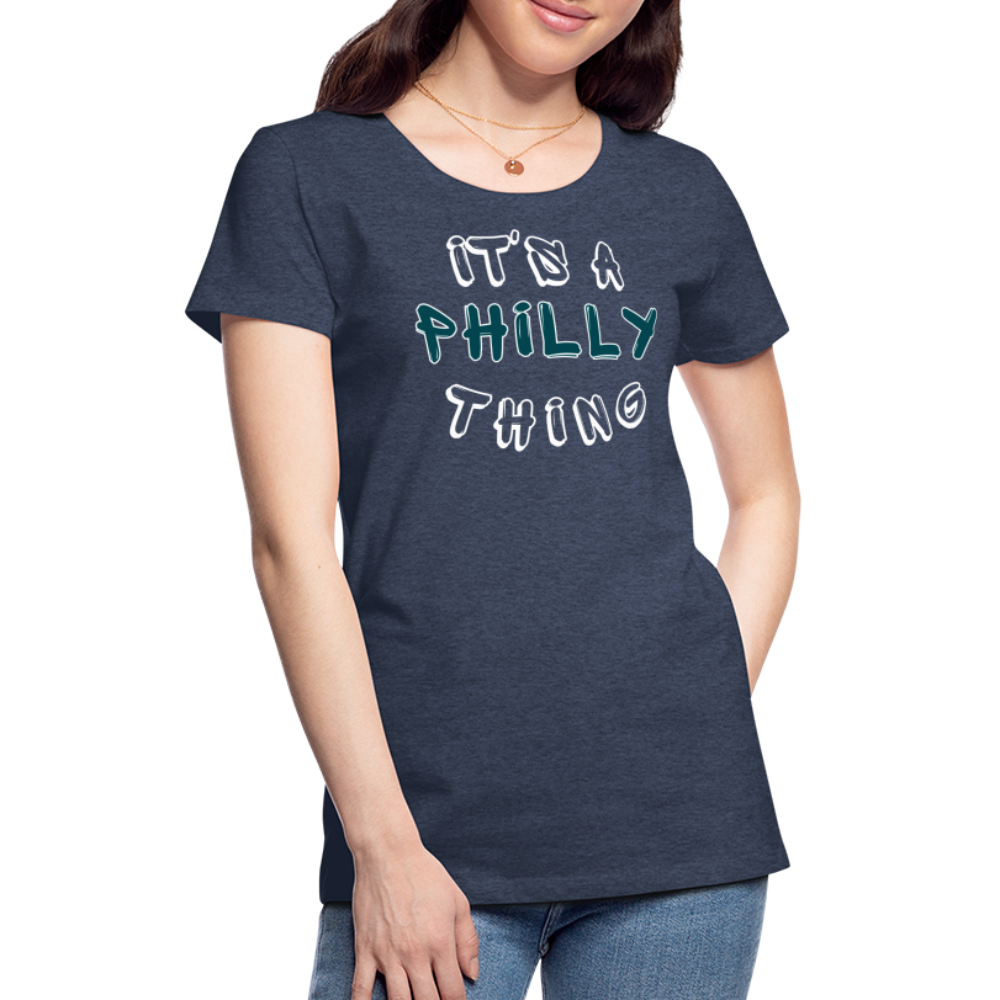 CUSTOM: It's a Philly Thing - Women’s Premium T-Shirt - heather blue