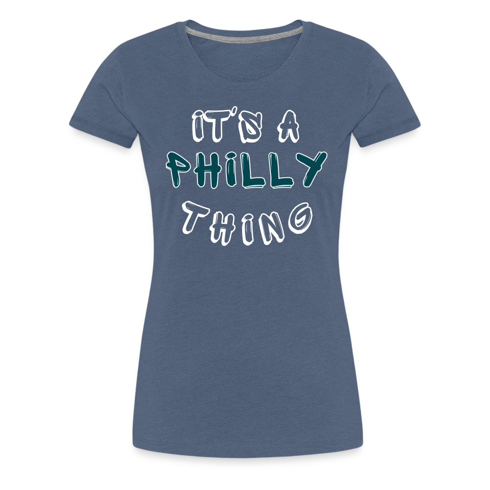 CUSTOM: It's a Philly Thing - Women’s Premium T-Shirt - heather blue