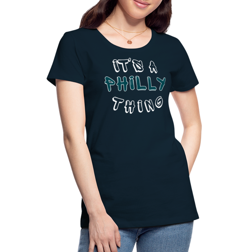 CUSTOM: It's a Philly Thing - Women’s Premium T-Shirt - deep navy