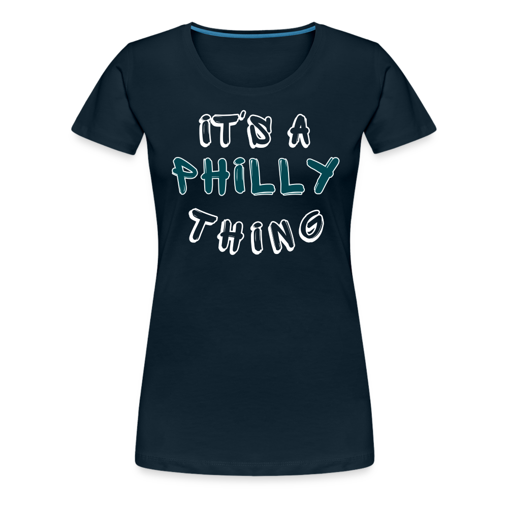 CUSTOM: It's a Philly Thing - Women’s Premium T-Shirt - deep navy