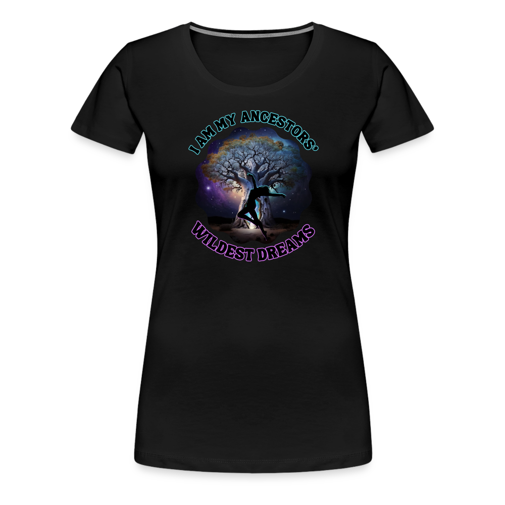 My Ancestors' Wildest Dreams - Women’s Premium T-Shirt - black