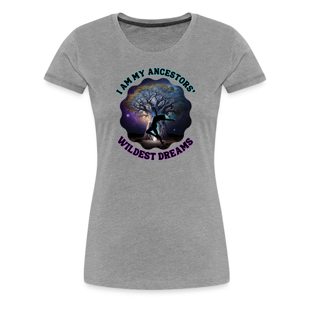 My Ancestors' Wildest Dreams - Women’s Premium T-Shirt - heather gray