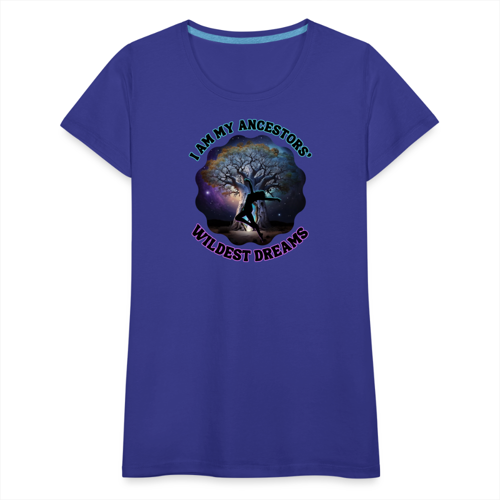 My Ancestors' Wildest Dreams - Women’s Premium T-Shirt - royal blue