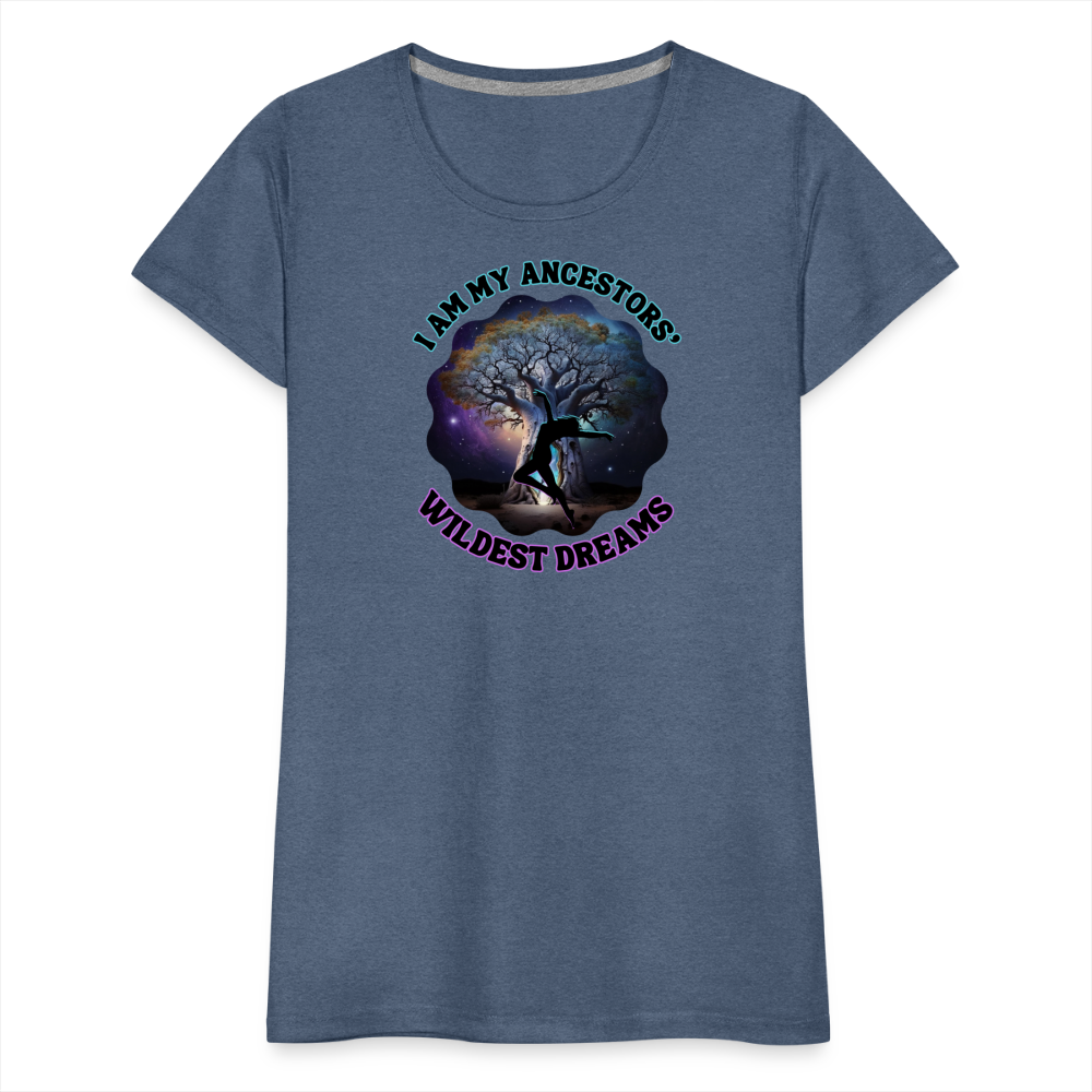 My Ancestors' Wildest Dreams - Women’s Premium T-Shirt - heather blue