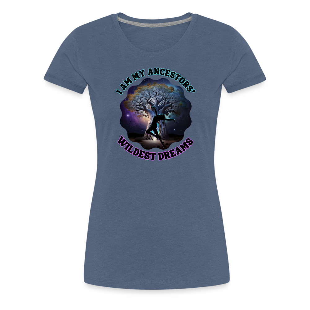 My Ancestors' Wildest Dreams - Women’s Premium T-Shirt - heather blue