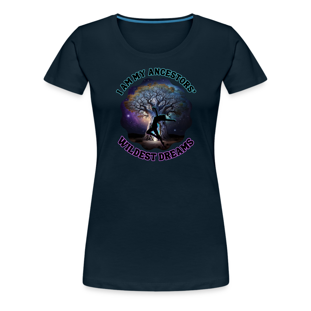 My Ancestors' Wildest Dreams - Women’s Premium T-Shirt - deep navy