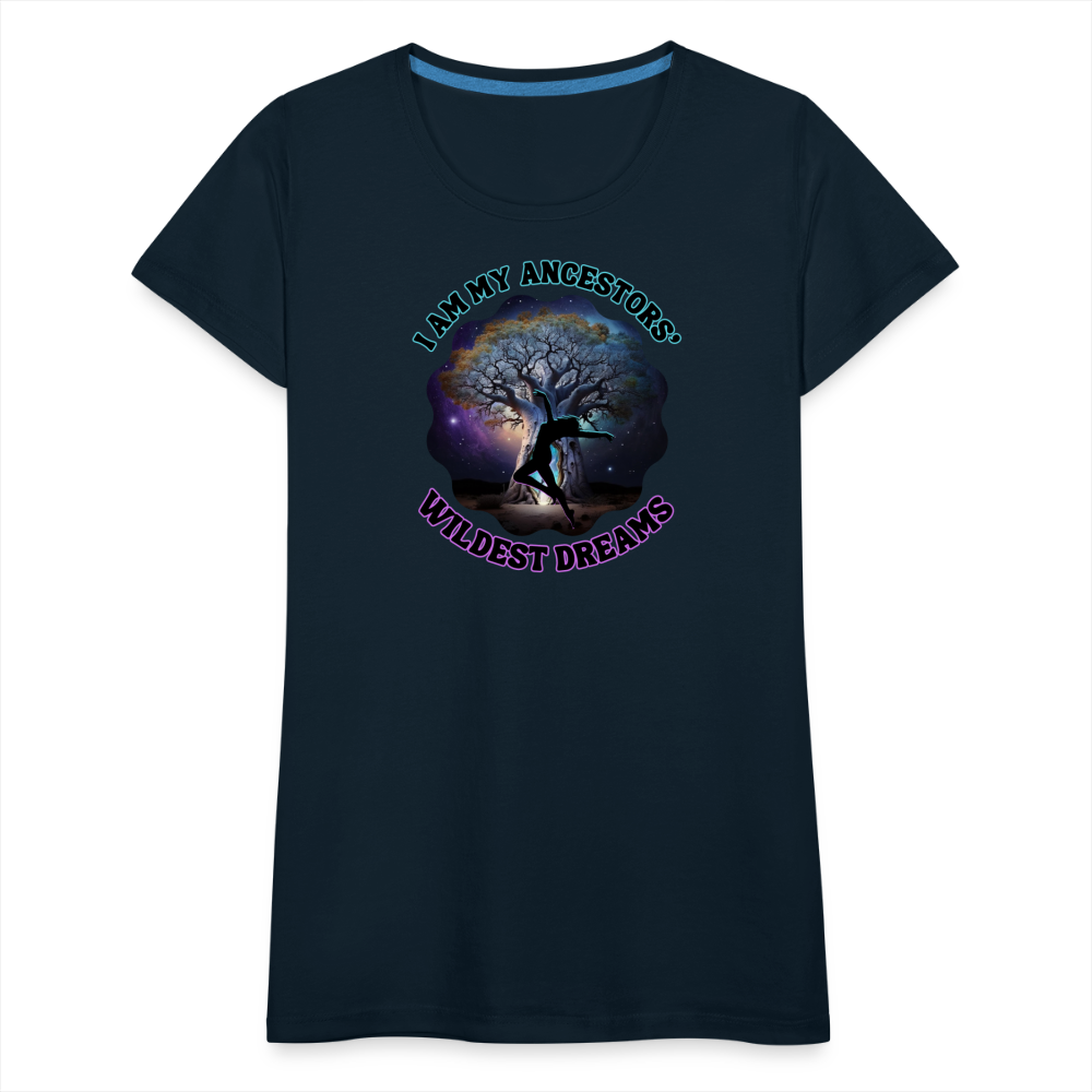 My Ancestors' Wildest Dreams - Women’s Premium T-Shirt - deep navy